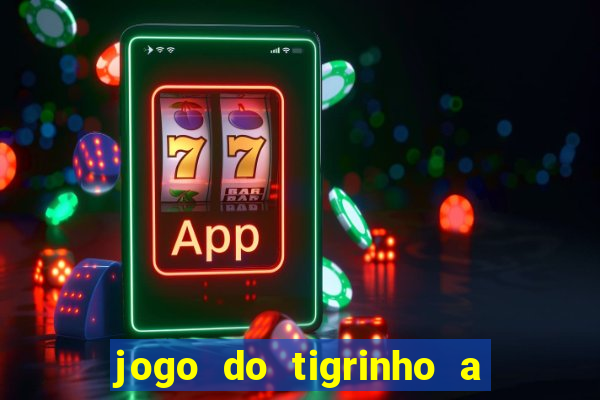 jogo do tigrinho a partir de r$ 5